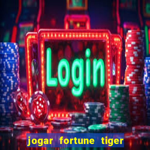 jogar fortune tiger sem depositar